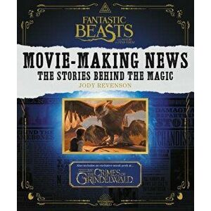 Fantastic Beasts and Where to Find Them: Movie-Making News: The Stories Behind the Magic, Paperback - Jody Revenson imagine