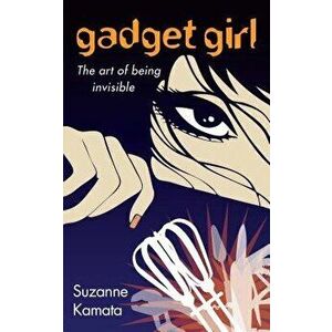 Gadget Girl: The Art of Being Invisible, Paperback - Suzanne Kamata imagine