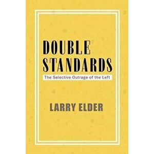 Double Standards: The Selective Outrage of the Left, Paperback - Larry Elder imagine