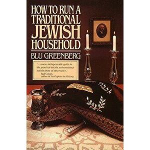 How to Run a Traditional Jewish Household, Paperback - Blu Greenberg imagine