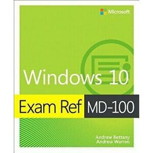 Exam Ref MD-100 Windows 10, Paperback - Andrew Bettany imagine