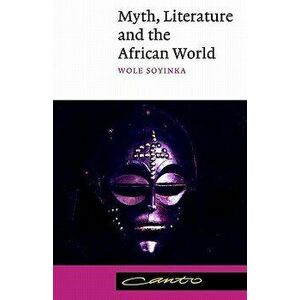 Myth, Literature and the African World, Paperback - Wole Soyinka imagine