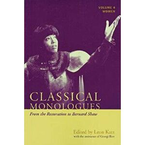 Classical Monologues: Women: From the Restoration to Bernard Shaw (1680s to 1940s), Paperback - Leon Katz imagine