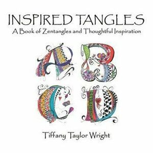 Inspired Tangles a Book of Zentangles and Thoughtful Inspiration, Paperback - Tiffany Wright imagine