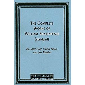 The Complete Works of William Shakespeare: (abridged), Paperback - Adam Long imagine