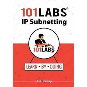 101 Labs - IP Subnetting, Paperback - Paul W. Browning imagine