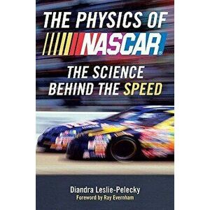 The Physics of NASCAR: The Science Behind the Speed, Paperback - Diandra Leslie-Pelecky imagine