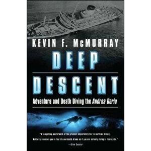 Deep Descent: Adventure and Death Diving the Andrea Doria, Paperback - Kevin F. McMurray imagine