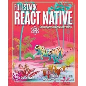 Fullstack React Native: Create Beautiful Mobile Apps with JavaScript and React Native, Paperback - Houssein Djirdeh imagine