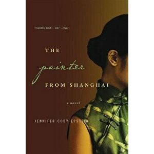The Painter from Shanghai, Paperback - Jennifer Cody Epstein imagine