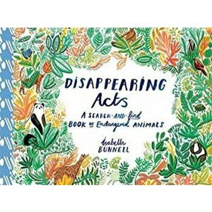 Disappearing Acts. A Search-and-Find Book of Endangered Animals, Paperback - Isabella Bunnell imagine