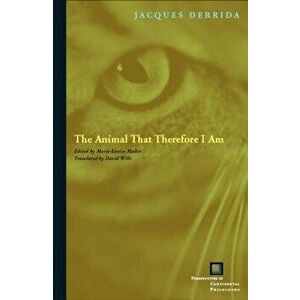 The Animal That Therefore I Am, Paperback - Jacques Derrida imagine