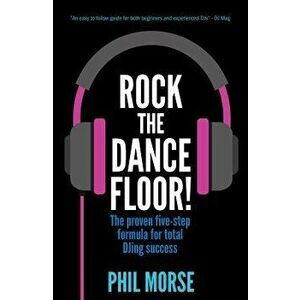 Rock The Dancefloor: The proven five-step formula for total DJing success, Paperback - Phil Morse imagine