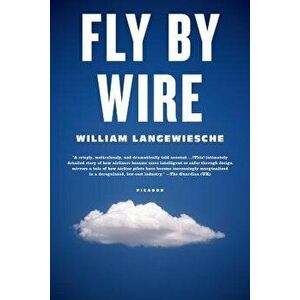 Fly by Wire: The Geese, the Glide, the Miracle on the Hudson, Paperback - William Langewiesche imagine