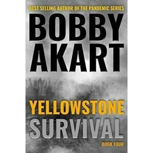 Yellowstone: Survival: A Post-Apocalyptic Survival Thriller, Paperback - Bobby Akart imagine