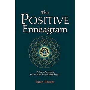 The Positive Enneagram: A New Approach to the Nine Personality Types, Paperback - Susan Rhodes imagine