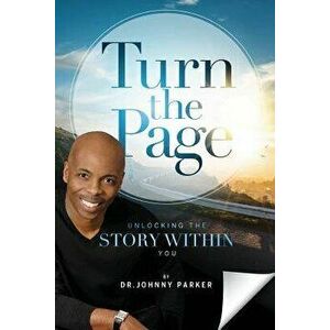 Turn the Page: Unlocking the Story Within You, Paperback - Dr Johnny Parker imagine