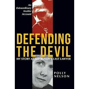 Defending the Devil: My Story as Ted Bundy's Last Lawyer, Paperback - Polly Nelson imagine