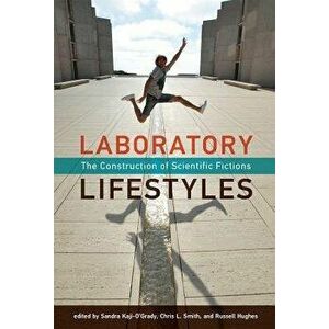 Laboratory Lifestyles: The Construction of Scientific Fictions, Hardcover - Sandra Kaji-O'Grady imagine