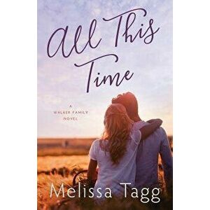 All This Time, Paperback - Melissa Tagg imagine