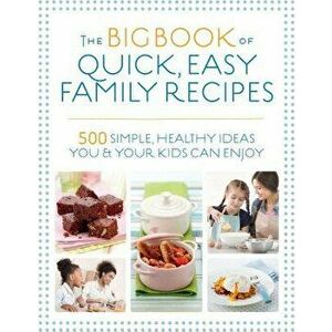 The Big Book of Quick, Easy Family Recipes: 500 Simple, Healthy Ideas You and Your Kids Can Enjoy, Paperback - Kirsten Hartvig imagine