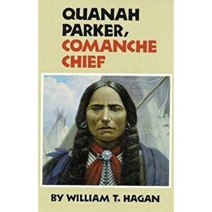 Quanah Parker, Comanche Chief, Paperback - William T. Hagan imagine