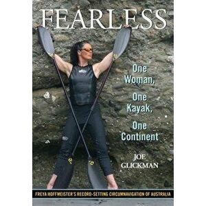 Fearless: One Woman, One Kayak, One Continent, Paperback - Joe Glickman imagine