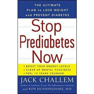 Stop Prediabetes Now: The Ultimate Plan to Lose Weight and Prevent Diabetes, Paperback - Jack Challem imagine