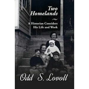 Two Homelands: A Historian Considers His Life and Work, Paperback - Odd Lovoll imagine