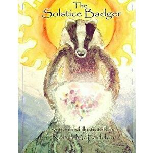 The Solstice Badger, Paperback - Robin McFadden imagine
