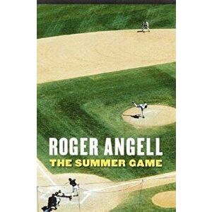 The Summer Game, Paperback - Roger Angell imagine