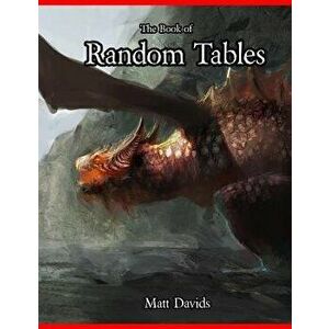 The Book of Random Tables: Fantasy Role-Playing Game AIDS for Game Masters, Paperback - Matt Davids imagine