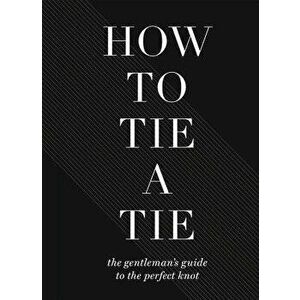 How to Tie a Tie: The Gentleman's Guide to the Perfect Knot, Hardcover - Sterling Publishing Company imagine