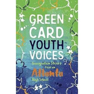 Immigration Stories from an Atlanta High School: Green Card Youth Voices, Paperback - Tea Rozman Clark imagine