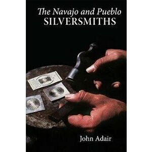 Navajo and Pueblo Silversmiths, Paperback - John Adair imagine