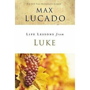 Life Lessons from Luke: Jesus, the Son of Man, Paperback - Max Lucado imagine