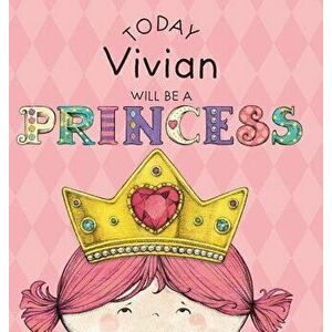 Today Vivian Will Be a Princess, Hardcover - Paula Croyle imagine