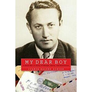 My Dear Boy: A World War II Story of Escape, Exile, and Revelation, Hardcover - Joanie Holzer Schirm imagine