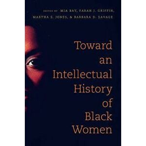 Toward an Intellectual History of Black Women, Paperback - Mia E. Bay imagine