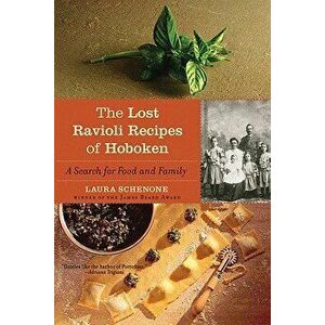 The Lost Ravioli Recipes of Hoboken: A Search for Food and Family, Paperback - Laura Schenone imagine