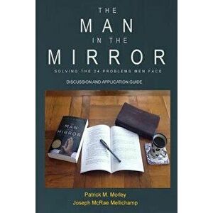 The Man in the Mirror: Discussion and Application Guide, Paperback - Patrick M. Morley imagine