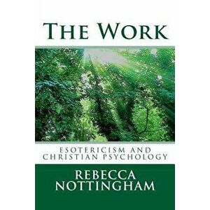 The Work: Esotericism and Christian Psychology, Paperback - Rebecca Nottingham imagine