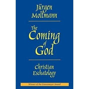The Coming of God: Christian Eschatology, Paperback - Jurgen Moltmann imagine