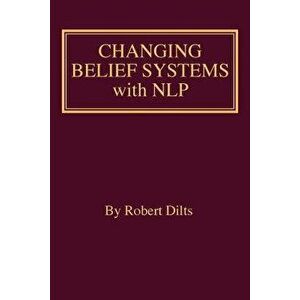Changing Belief Systems with Nlp, Paperback - Robert Brian Dilts imagine