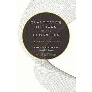 Quantitative Methods in the Humanities: An Introduction, Paperback - Claire Lemercier imagine