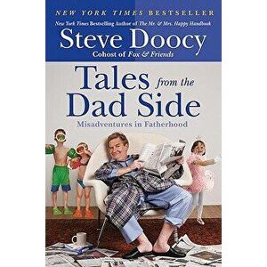 Tales from the Dad Side: Misadventures in Fatherhood - Steve Doocy imagine