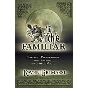 The Witch's Familiar: Spiritual Partnerships for Successful Magic, Paperback - Raven Grimassi imagine