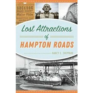 Lost Attractions of Hampton Roads, Paperback - Nancy E. Sheppard imagine