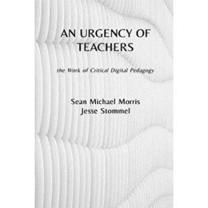 An Urgency of Teachers: The Work of Critical Digital Pedagogy, Paperback - Jesse Stommel imagine