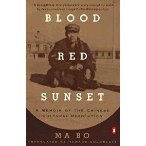 Blood Red Sunset: A Memoir of the Chinese Cultural Revolution, Paperback - Ma Bo imagine